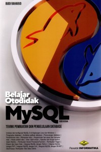 Belajar Otodidak MySQL Teknik Pembuatan dan Pengelolaan Database Edisi Kedua