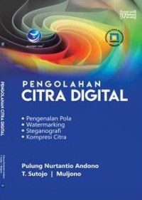 Pengolahan citra digital : pengenalan pola, watermarking,steganografi,kompresi citra