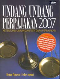 Undang-undang perpajakan 2007 : ketentuan umum dan tata cara perpajakan :dilengkapi dengan pasal-pasal yang tidak berubah pada perubahan undang-undang sebelumnya dalam satu naskah serta peraturan pelaksanaan undang-undang