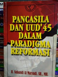 Pancasila dan UUD'45 dalam paradigma reformasi