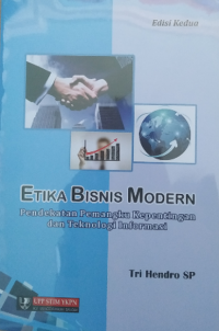 Etika Bisnis Modern : pendekatan pemangku kepetingan dan teknologi informasi edisi 2