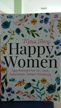 Happy women: saya bahagia hari ini, esok, seterusnya, sampai selamanya