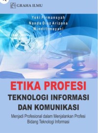 Etika Profesi Teknologi informasi dan komunikasi : Menjadi Profesional dalam Menjalankan Profesi Bidang Teknologi Informasi