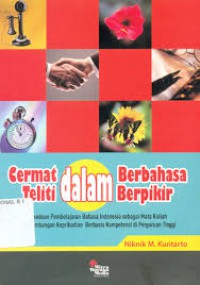 Cermat dalam berbahasa teliti dalam berpikir: panduan pembelajaran bahasa indonesia sebagai mata kuliah pengembangan kepribadian berbasis keompetensi di perguruan tinggi