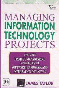 Managing information technology projects: applying project management strategies to siftwar, hardware and integration initiatives