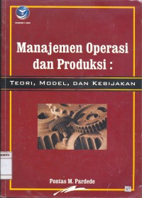 Image of Manajemen operasi dan produksi : Teori,model dan kebijakan