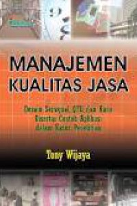 Image of Manajemen Kualitas Jasa; Desain Servqual, QFD, dan Kano Disertai Contoh Aplikasi Dalam Kasus Penelitian