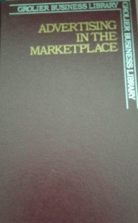 Image of Advertising in the marketplace  : grolier business library