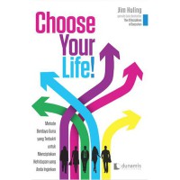 Image of Choose your life! metode berdaya guna yang terbukti untuk menciptakan kehidupan yang anda inginkan
