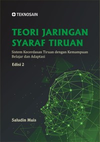 Image of Teori jaringan syaraf Tiruan sistem kecerdasan tiruan dengan kemampuan belajar dan adaptasi edisi 2