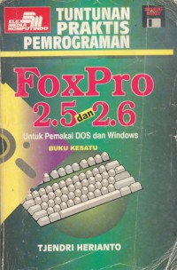 Image of Tuntunan praktis pemrograman foxpro 2.5 dan 2.6 untuk pemakai dos dan windows buku kesatu