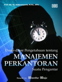 Image of Dasar-dasar pengetahuan tentang manajemen perkantoran suatu pengantar