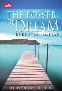 Image of The power of dream : kekuatan impian : kiat-kiat menciptakan impian anda dan menjadikannya suatu kenyataan.