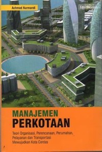Image of Manajemen perkotaan : Teori organisasi, perencanaan, perumahan, pelayanan dan transportasi mewujudkan kota cerdas