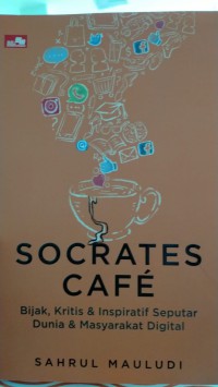 Image of Socrates cafe: bijak, kritisdan inspiratif seputar dunia dan masyarakat digital