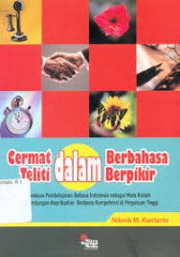 Image of Cermat dalam berbahasa teliti dalam berpikir: panduan pembelajaran bahasa indonesia sebagai mata kuliah pengembangan kepribadian berbasis keompetensi di perguruan tinggi