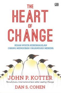 Image of The heart of change : kisah nyata keberhasilan orang mengubah organisasi mereka