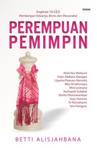 Image of Perempuan pemimpin : inspirasi 10 CEO membangun keluarga, bisnis, dan masyarakat