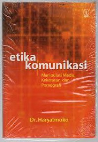 Image of Etika Komunikasi : Manipulasi Media, Kekerasan, dan Pornografi