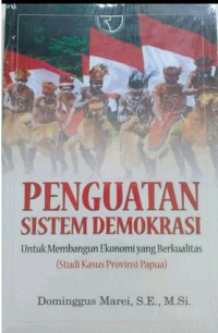 Image of Penguatan sistem demokrasi : untuk membangun ekonomi yang berkualitas : studi kasus propinsi papua