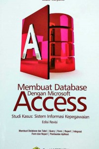 Image of Membuat Database Dengan Microsoft Access Studi Kasus: Sistem Informasi Kepegawaian Edisi Revisi