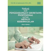 Image of Tugas dan pengembangan sekretaris profesional untuk meraih keberhasilan edisi revisi